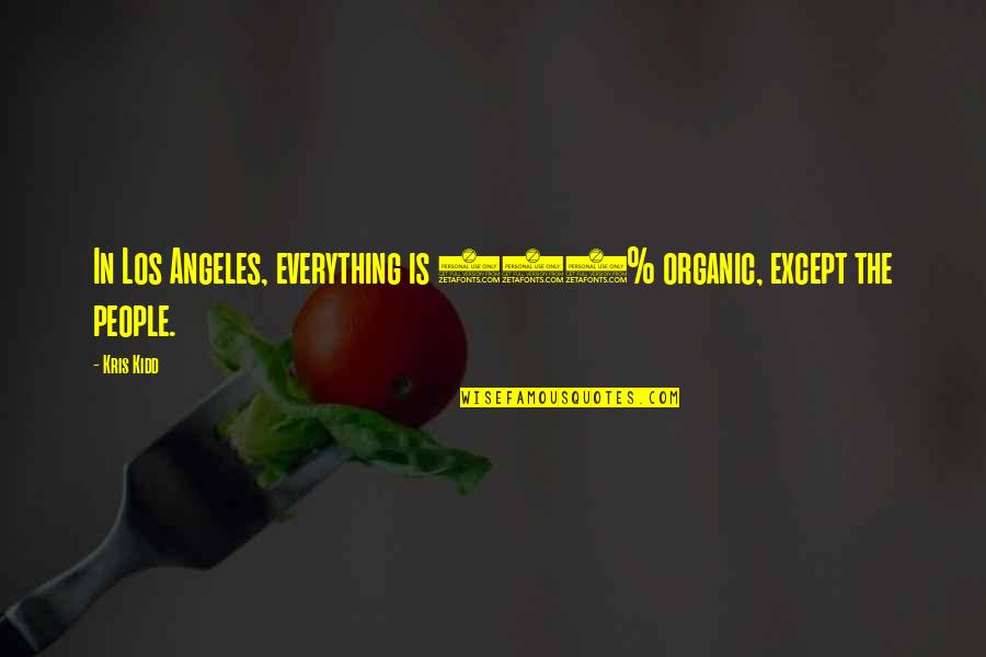 Admass Quotes By Kris Kidd: In Los Angeles, everything is 100% organic, except