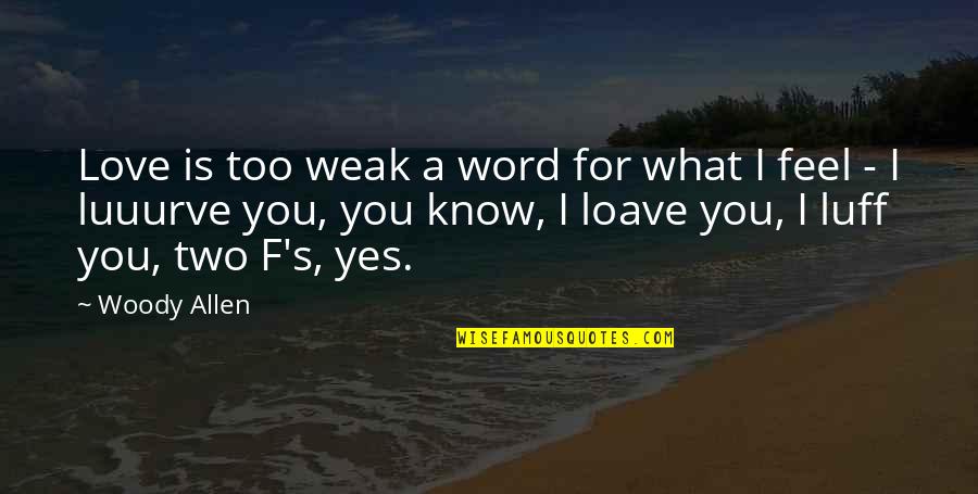Admass Quotes By Woody Allen: Love is too weak a word for what Admass Quotes By Woody Allen: Love is too weak a word for what