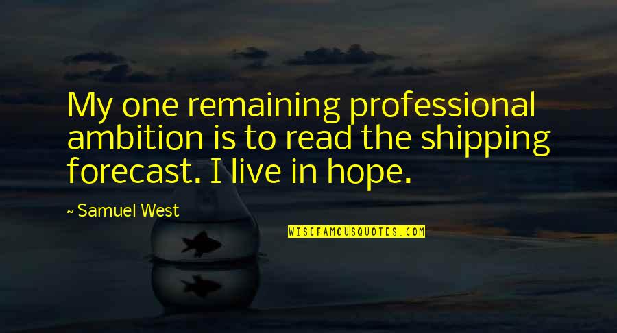 Admat Inc Quotes By Samuel West: My one remaining professional ambition is to read Admat Inc Quotes By Samuel West: My one remaining professional ambition is to read