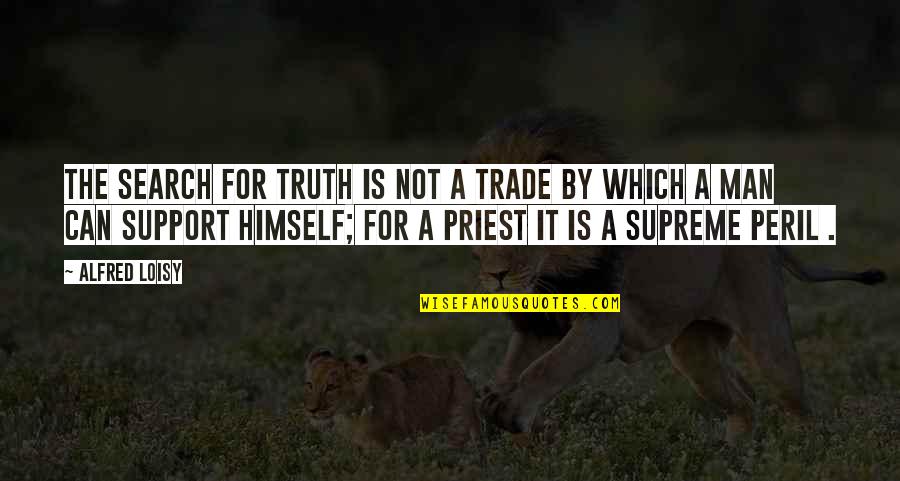 Admatic Quotes By Alfred Loisy: The search for truth is not a trade