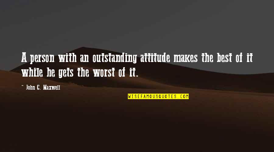 Admatic Quotes By John C. Maxwell: A person with an outstanding attitude makes the