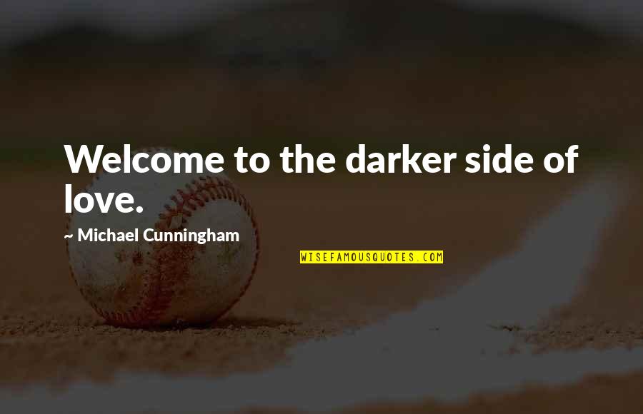 Admatic Reklam Quotes By Michael Cunningham: Welcome to the darker side of love.