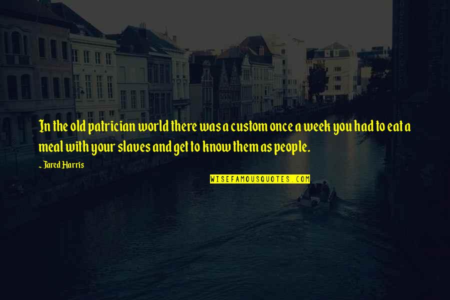 Admettre Past Quotes By Jared Harris: In the old patrician world there was a Admettre Past Quotes By Jared Harris: In the old patrician world there was a