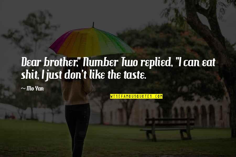 Admica 8 Quotes By Mo Yan: Dear brother," Number Two replied, "I can eat