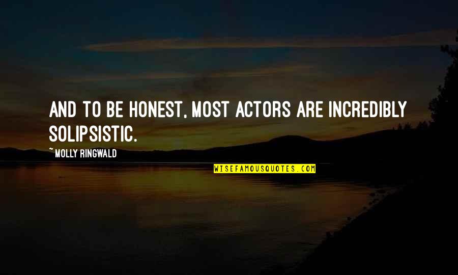 Admin Quotes By Molly Ringwald: And to be honest, most actors are incredibly Admin Quotes By Molly Ringwald: And to be honest, most actors are incredibly
