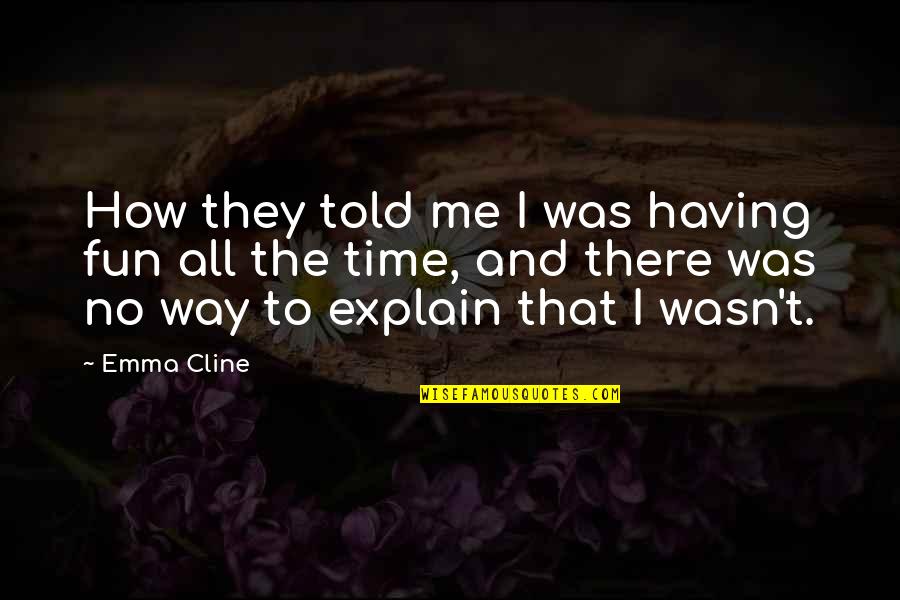 Adminders Quotes By Emma Cline: How they told me I was having fun