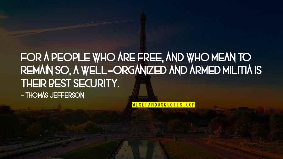 Adminisration Quotes By Thomas Jefferson: For a people who are free, and who