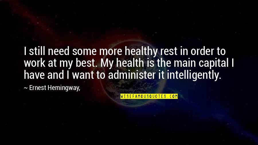 Administer Quotes By Ernest Hemingway,: I still need some more healthy rest in