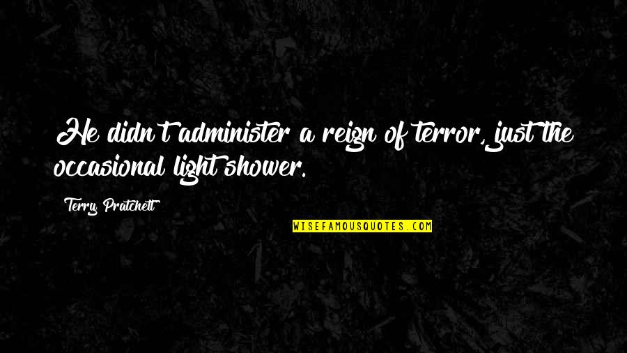 Administer Quotes By Terry Pratchett: He didn't administer a reign of terror, just