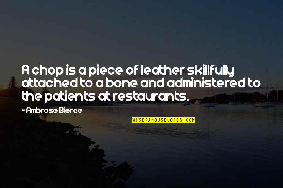 Administered Quotes By Ambrose Bierce: A chop is a piece of leather skillfully Administered Quotes By Ambrose Bierce: A chop is a piece of leather skillfully