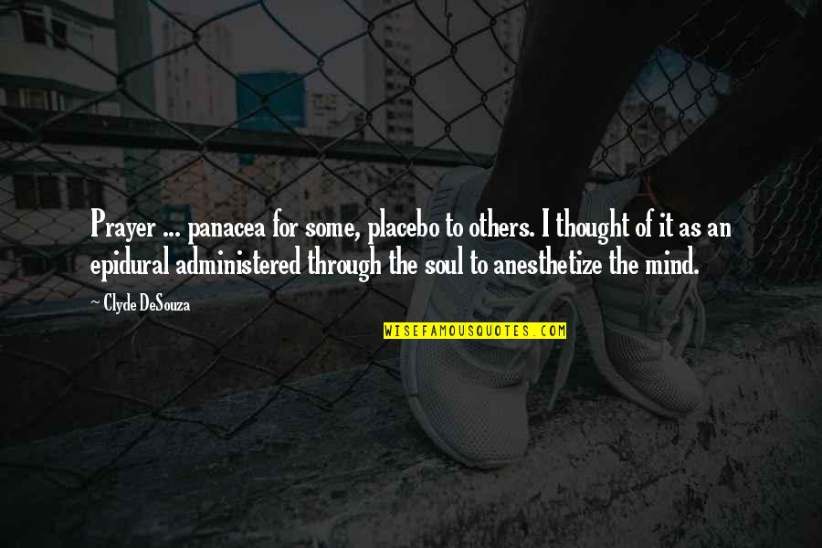 Administered Quotes By Clyde DeSouza: Prayer ... panacea for some, placebo to others. Administered Quotes By Clyde DeSouza: Prayer ... panacea for some, placebo to others.