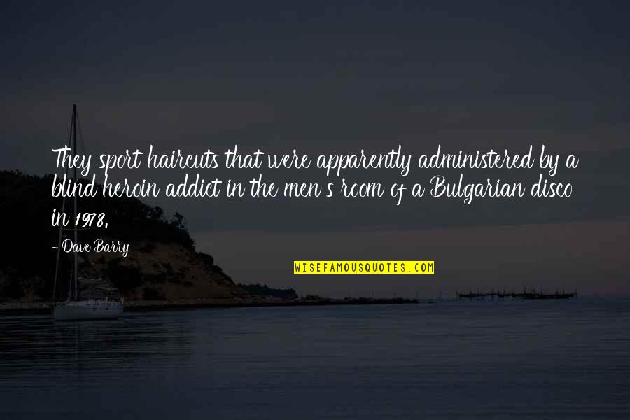 Administered Quotes By Dave Barry: They sport haircuts that were apparently administered by Administered Quotes By Dave Barry: They sport haircuts that were apparently administered by