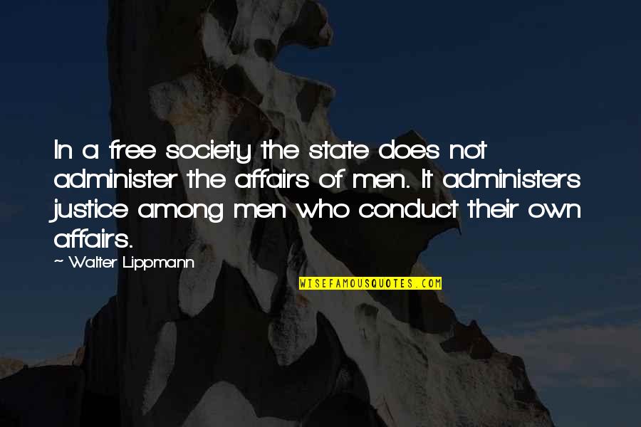 Administers Quotes By Walter Lippmann: In a free society the state does not Administers Quotes By Walter Lippmann: In a free society the state does not