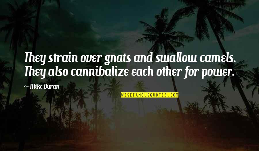 Administraci N Educativa Quotes By Mike Duran: They strain over gnats and swallow camels. They