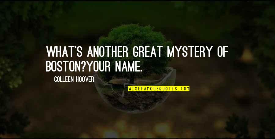 Administrador De Tareas Quotes By Colleen Hoover: What's another great mystery of Boston?Your name.