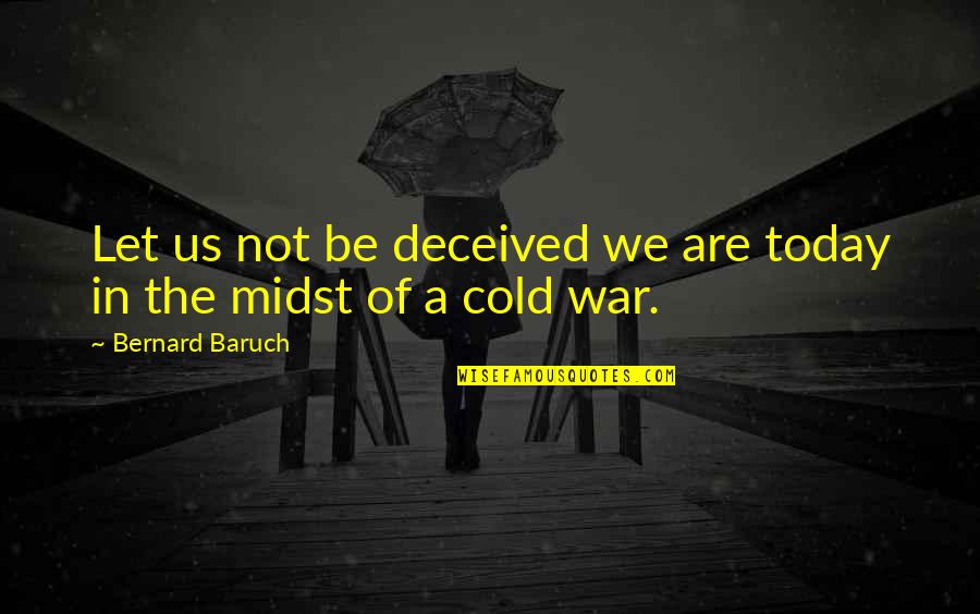 Administradores De Fondos Quotes By Bernard Baruch: Let us not be deceived we are today Administradores De Fondos Quotes By Bernard Baruch: Let us not be deceived we are today