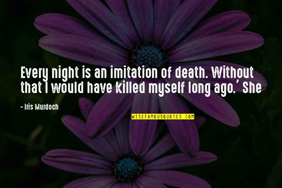 Administradores De Fondos Quotes By Iris Murdoch: Every night is an imitation of death. Without Administradores De Fondos Quotes By Iris Murdoch: Every night is an imitation of death. Without