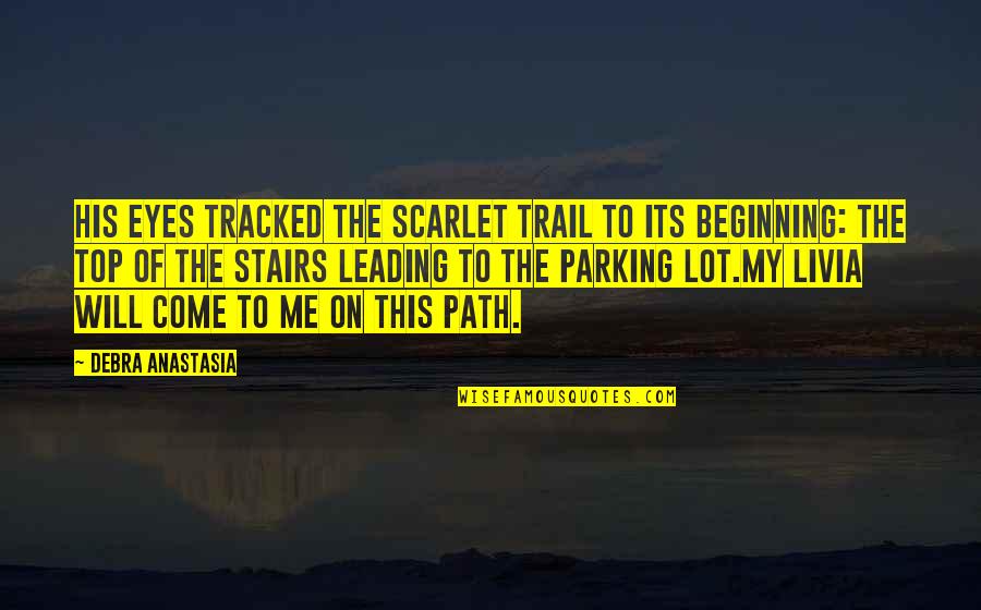 Administrated Define Quotes By Debra Anastasia: His eyes tracked the scarlet trail to its Administrated Define Quotes By Debra Anastasia: His eyes tracked the scarlet trail to its
