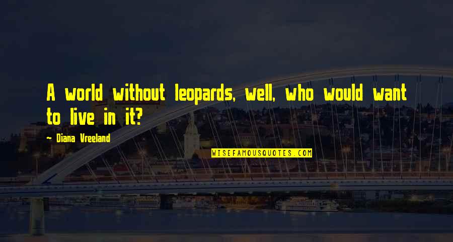 Administrated Define Quotes By Diana Vreeland: A world without leopards, well, who would want Administrated Define Quotes By Diana Vreeland: A world without leopards, well, who would want