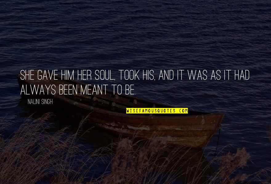 Administrated Define Quotes By Nalini Singh: She gave him her soul, took his, and