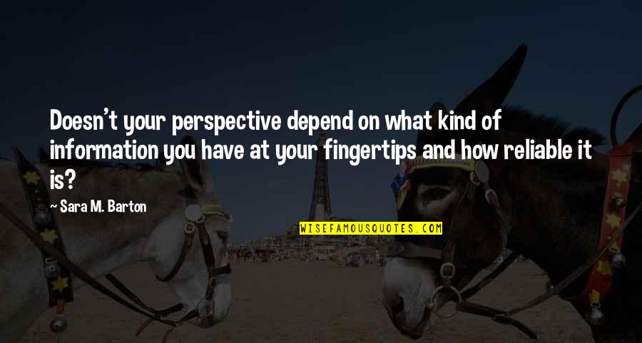 Administrated Define Quotes By Sara M. Barton: Doesn't your perspective depend on what kind of Administrated Define Quotes By Sara M. Barton: Doesn't your perspective depend on what kind of