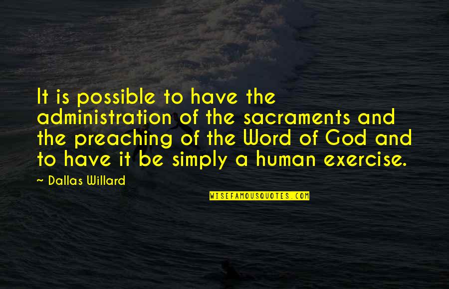 Administration Of The Sacraments Quotes By Dallas Willard: It is possible to have the administration of