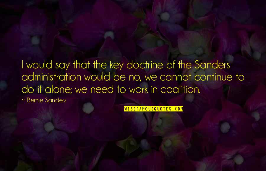 Administration Quotes By Bernie Sanders: I would say that the key doctrine of