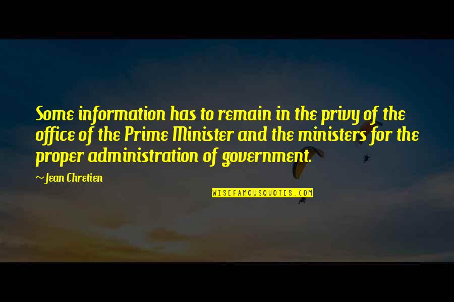 Administration Quotes By Jean Chretien: Some information has to remain in the privy
