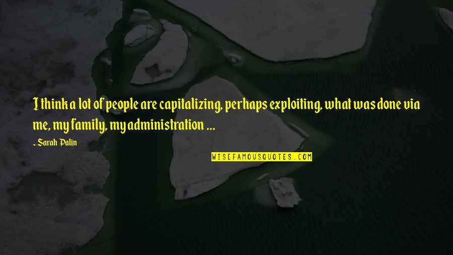 Administration Quotes By Sarah Palin: I think a lot of people are capitalizing,