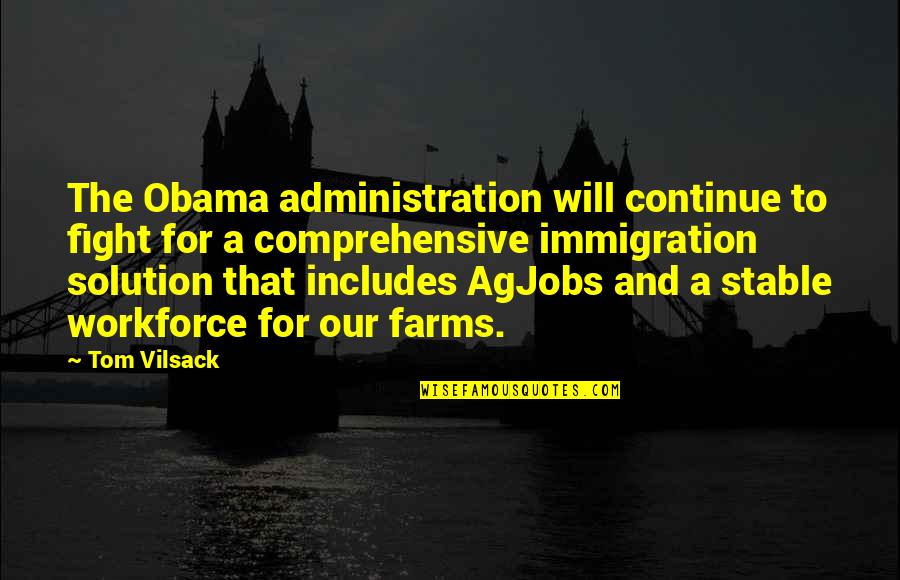 Administration Quotes By Tom Vilsack: The Obama administration will continue to fight for