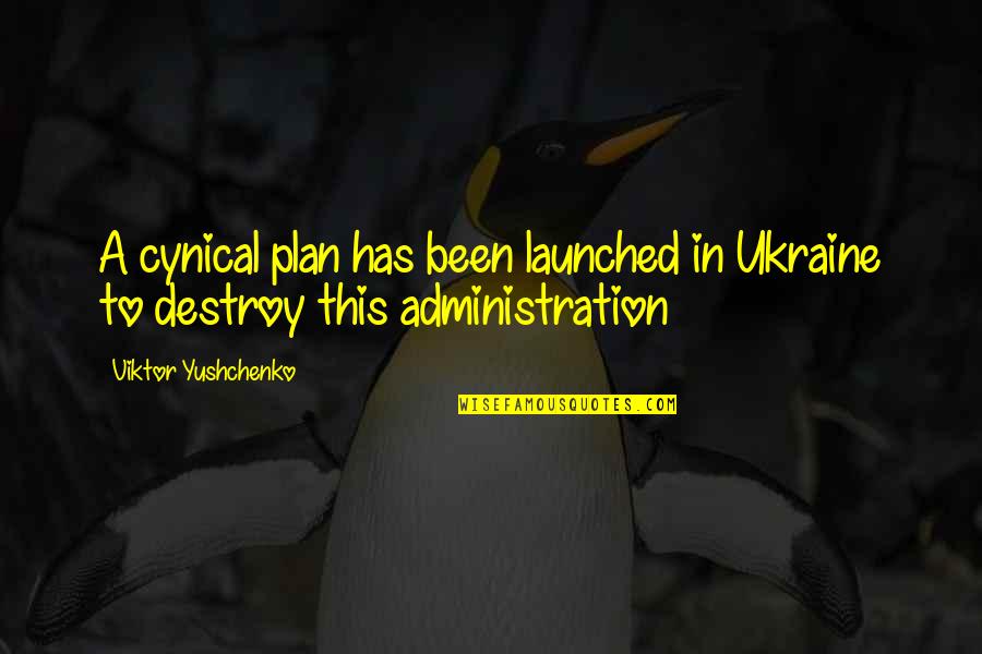 Administration Quotes By Viktor Yushchenko: A cynical plan has been launched in Ukraine