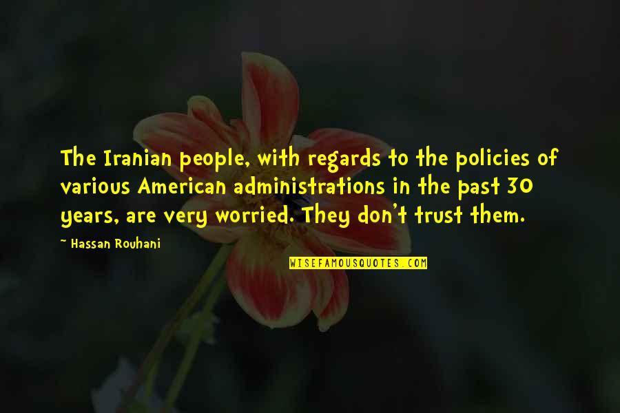 Administrations Quotes By Hassan Rouhani: The Iranian people, with regards to the policies