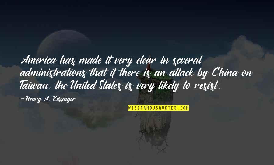 Administrations Quotes By Henry A. Kissinger: America has made it very clear in several Administrations Quotes By Henry A. Kissinger: America has made it very clear in several