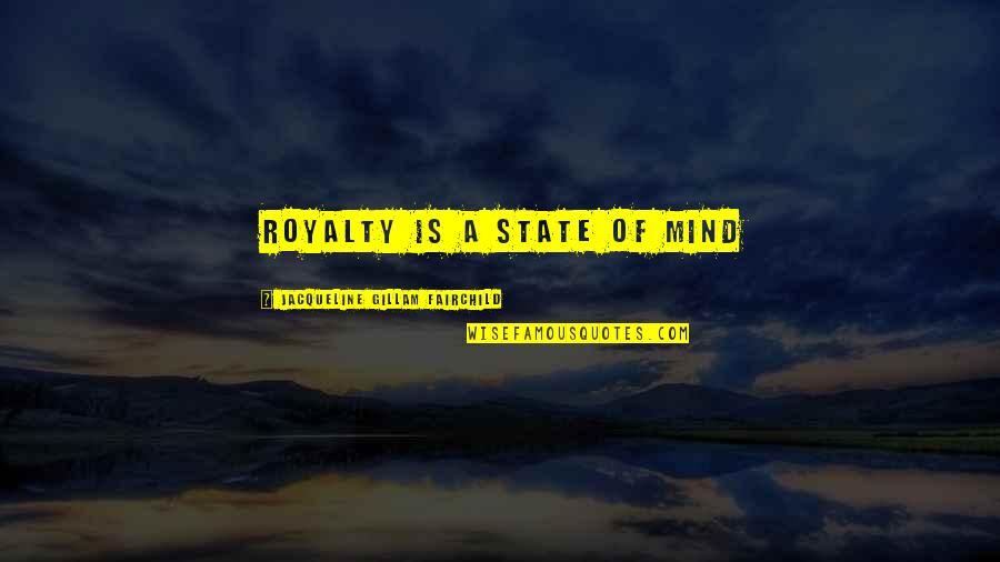 Administrative Assistant Day Quotes By Jacqueline Gillam Fairchild: Royalty is a State of Mind