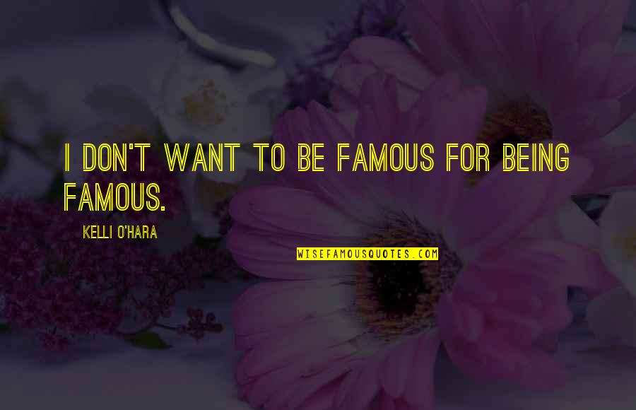 Administrative Assistant Day Quotes By Kelli O'Hara: I don't want to be famous for being
