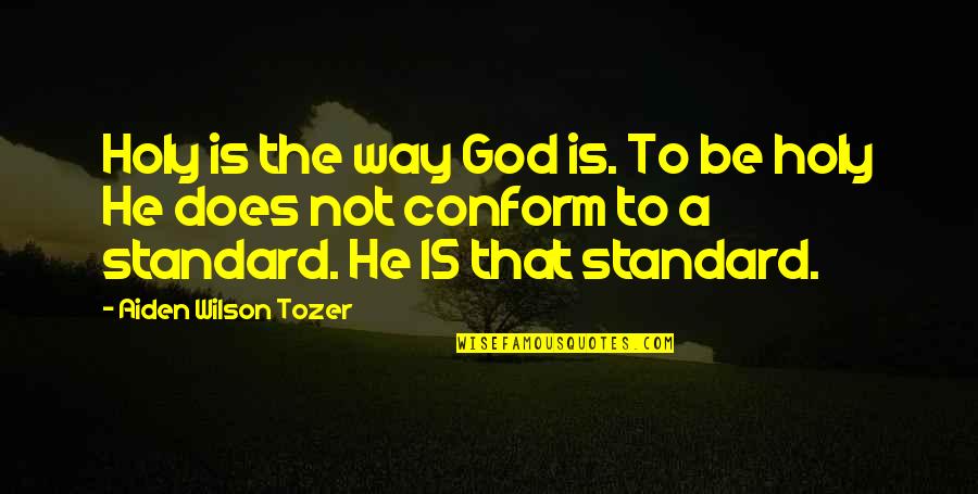 Administrative Assistant Recognition Quotes By Aiden Wilson Tozer: Holy is the way God is. To be