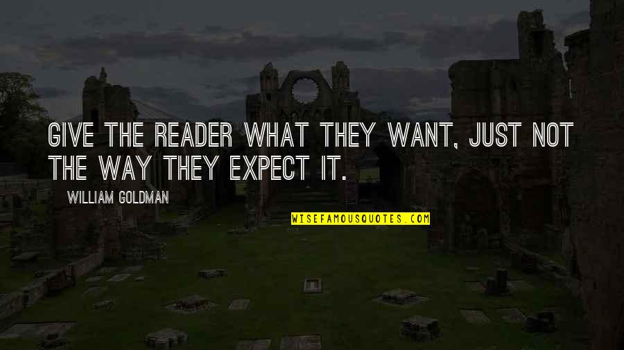 Administrative Assistants Day Quotes By William Goldman: Give the reader what they want, just not