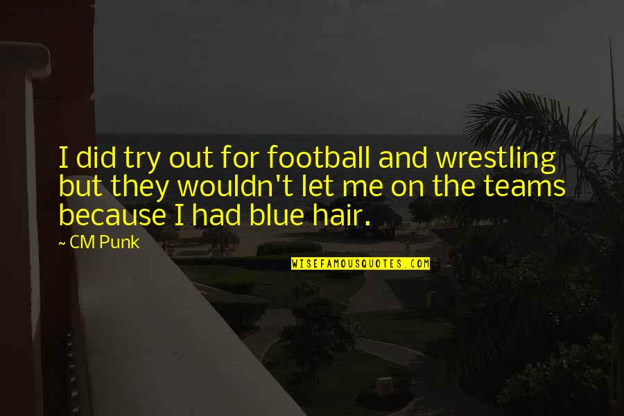 Administrative Day 2015 Quotes By CM Punk: I did try out for football and wrestling Administrative Day 2015 Quotes By CM Punk: I did try out for football and wrestling