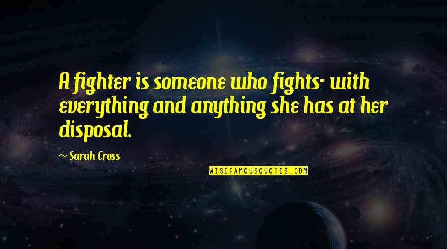 Administrative Professional Day Quotes By Sarah Cross: A fighter is someone who fights- with everything