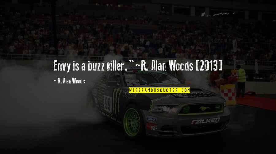 Administrative Thank You Quotes By R. Alan Woods: Envy is a buzz killer."~R. Alan Woods [2013]