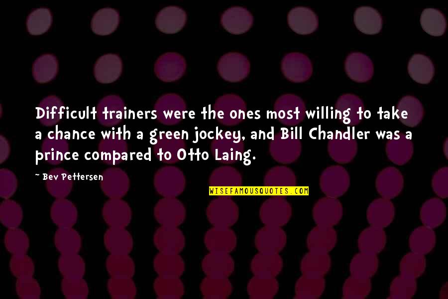Administratively Quotes By Bev Pettersen: Difficult trainers were the ones most willing to Administratively Quotes By Bev Pettersen: Difficult trainers were the ones most willing to