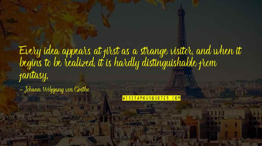Administratively Quotes By Johann Wolfgang Von Goethe: Every idea appears at first as a strange Administratively Quotes By Johann Wolfgang Von Goethe: Every idea appears at first as a strange