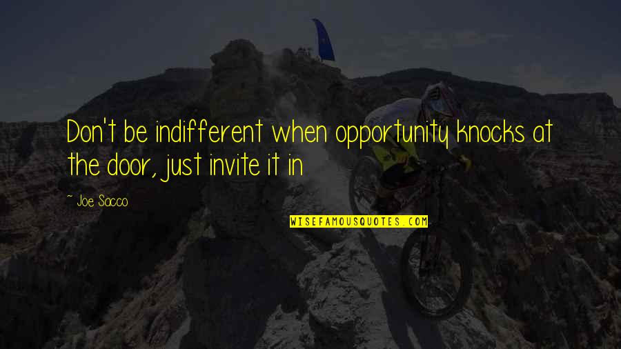 Administrer Conjugation Quotes By Joe Sacco: Don't be indifferent when opportunity knocks at the