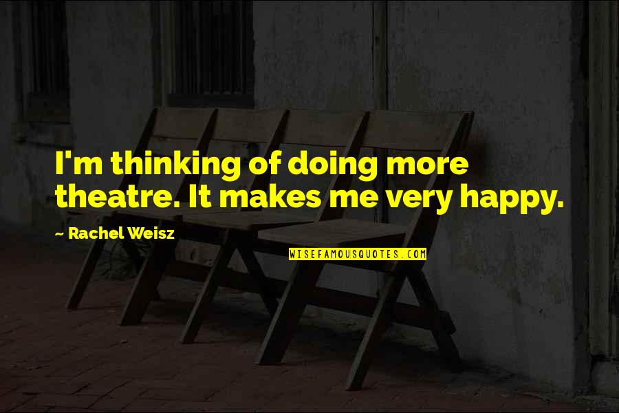 Administrer Des Quotes By Rachel Weisz: I'm thinking of doing more theatre. It makes