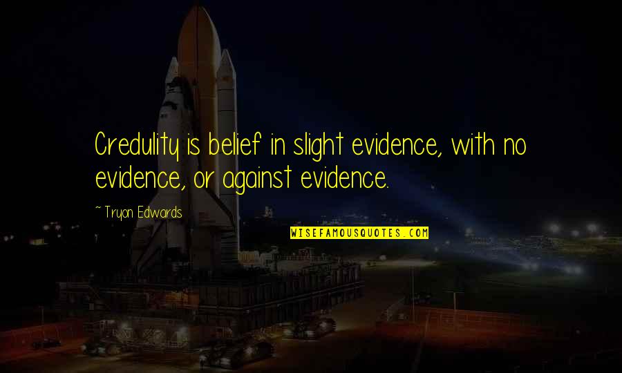 Admin's Day Quotes By Tryon Edwards: Credulity is belief in slight evidence, with no