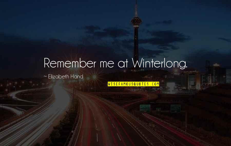 Admiraa Quotes By Elizabeth Hand: Remember me at Winterlong. Admiraa Quotes By Elizabeth Hand: Remember me at Winterlong.