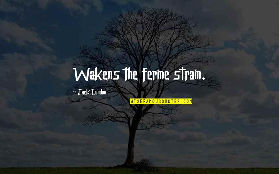 Admirable Crichton Quotes By Jack London: Wakens the ferine strain. Admirable Crichton Quotes By Jack London: Wakens the ferine strain.