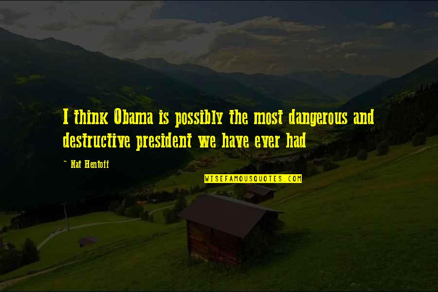 Admirable Crichton Quotes By Nat Hentoff: I think Obama is possibly the most dangerous Admirable Crichton Quotes By Nat Hentoff: I think Obama is possibly the most dangerous