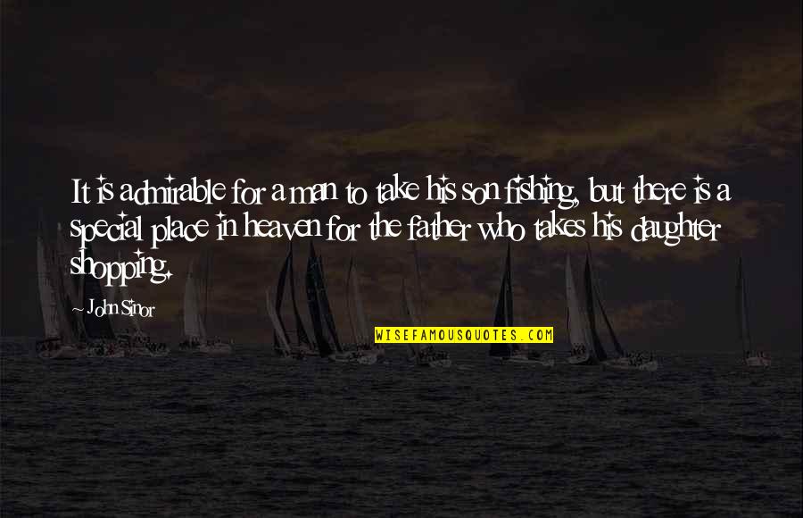 Admirable Father Quotes By John Sinor: It is admirable for a man to take