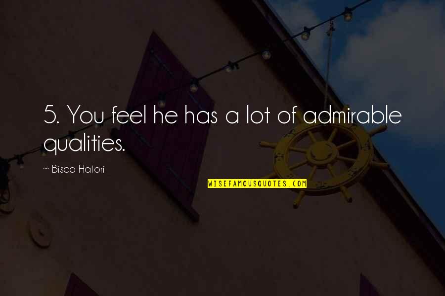 Admirable Qualities Quotes By Bisco Hatori: 5. You feel he has a lot of